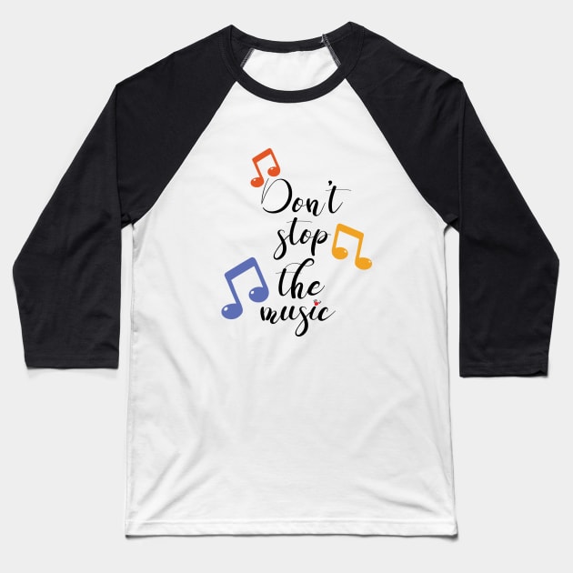 Don t stop the music. Baseball T-Shirt by piksimp